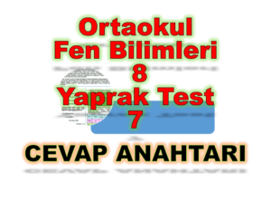 Ortaokul Fen Bilimleri 8- Sınıf Yaprak Test 7 - Madde ve Endüstri / Madde ve Doğası - CEVAP ANAHTARI