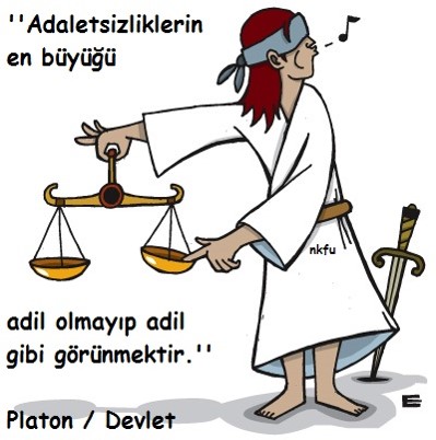 Adalet - Hukuk: "Adaletsizliklerin en büyüğü adil olmayıp adil gibi görünmektir." Platon / Devlet