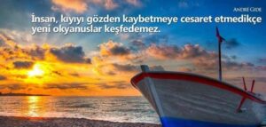 İnsan, kıyıyı gözden kaybetmeye cesatet etmedikçe yeni okyanuslar keşfedemez