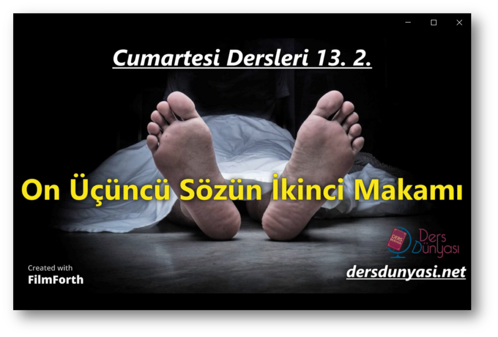Üstad Bediüzzaman Said Nursi'nin Risale-i Nur Külliyatı'ndan On Üçüncü Sözün İkinci Makamı bu haftaki Cumartesi Dersinin konusunu oluşturuyor.