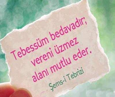 Tebessüm bedavadır; vereni üzmez alanı mutlu eder. Şems-i Tebrizi