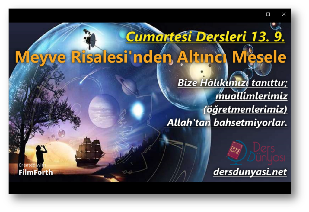 Bize Hâlıkımızı tanıttır; muallimlerimiz (öğretmenlerimiz) Allah'tan bahsetmiyorlar Meyve Risalesi'nden Altıncı Mesele - Cumartesi Dersleri 13. 9.