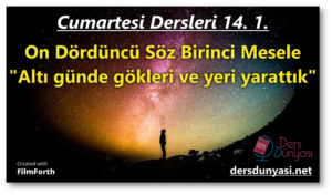 Kuran Araf Suresi 7 . 54 - Altı günde gökleri ve yeri yarattık - On Dördüncü Söz Birinci Mesele - Cumartesi Dersleri 14. 1.