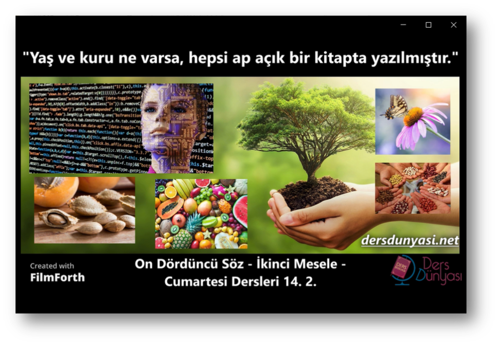 "Yaş ve kuru ne varsa, hepsi ap açık bir kitapta yazılmıştır." - On Dördüncü Söz - İkinci Mesele - Cumartesi Dersleri 14. 2.