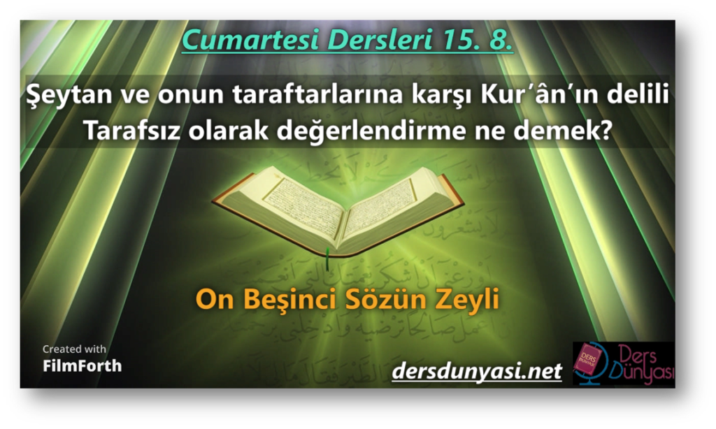 Şeytan ve onun taraftarlarına karşı Kur’ân’ın delili - Tarafsız olarak değerlendirme ne demek - Cumartesi Dersleri 15. 8.
