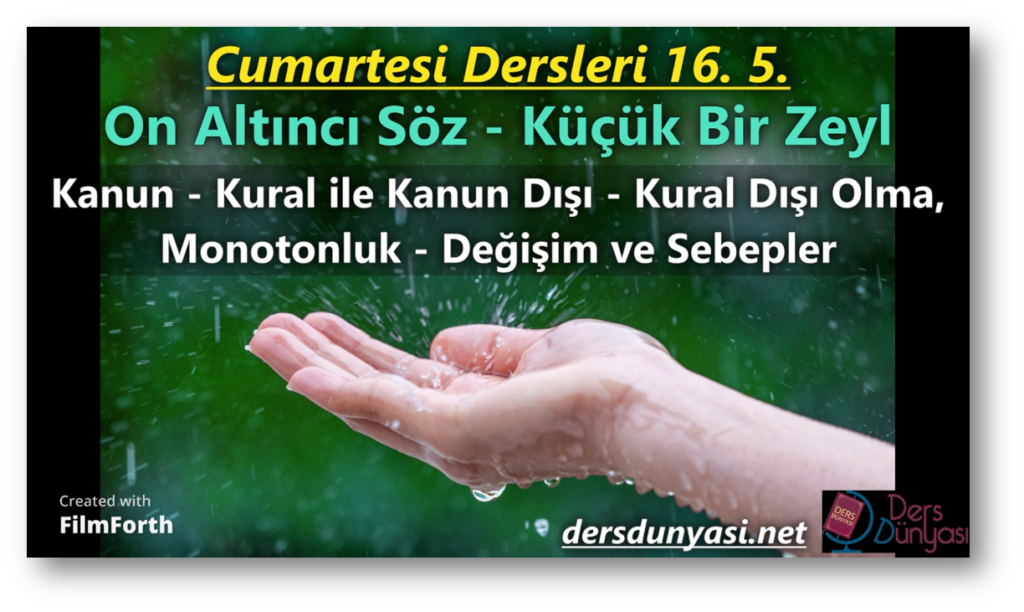 Kanun - Kural ile Kanun Dışı - Kural Dışı Olma, Monotonluk - Değişim ve Sebepler - On Altıncı Söz Küçük bir zeyl - Cumartesi Dersleri 16. 5.