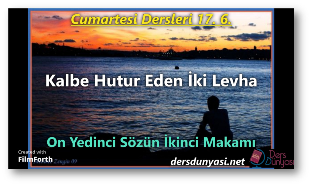 Kalbe Hutur Eden İki Levha - On Yedinci Sözün İkinci Makamı - Cumartesi Dersleri 17. 6.