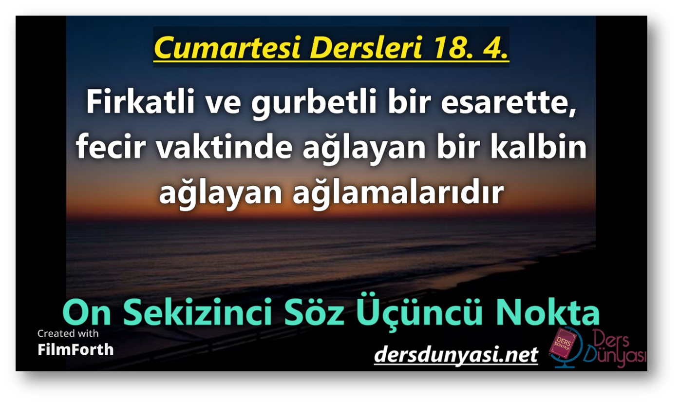Firkatli ve gurbetli bir esarette, fecir vaktinde ağlayan bir kalbin ağlayan ağlamalarıdır - Cumartesi Dersleri 18. 4.