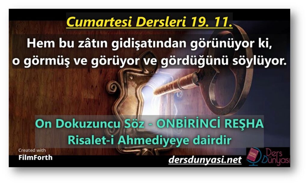 ON BİRİNCİ REŞHA: Hem bu zâtın gidişatından görünüyor ki, o görmüş ve görüyor ve gördüğünü söylüyor. - Cumartesi Dersleri 19. 11.