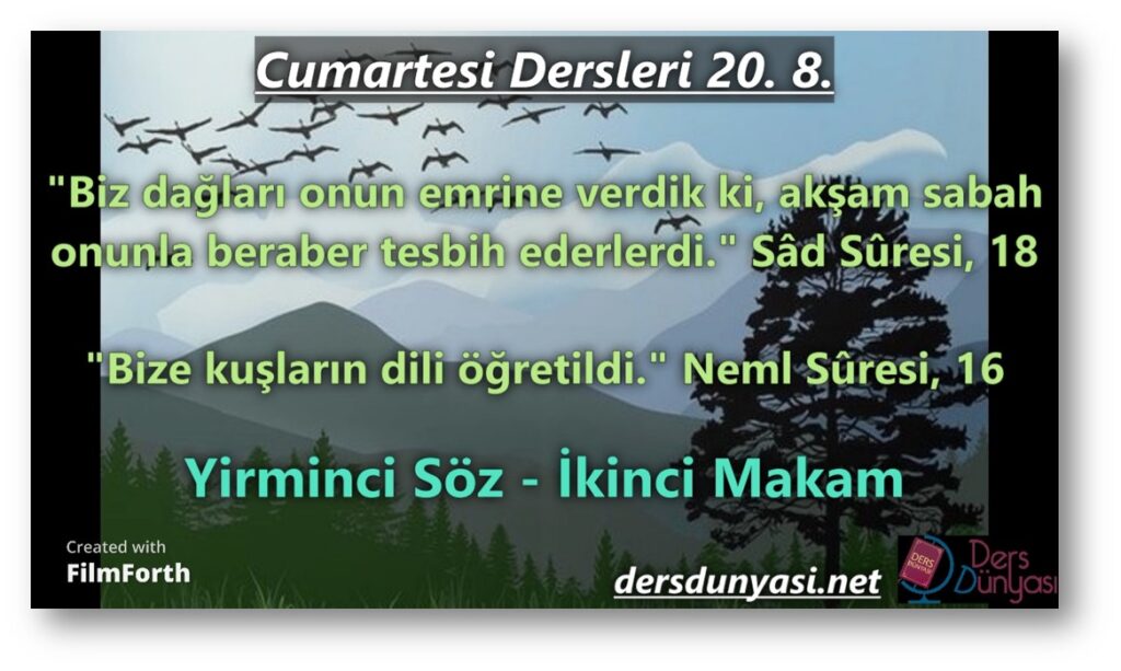 "Biz dağları onun emrine verdik ki, akşam sabah onunla beraber tesbih ederlerdi." Sâd Sûresi, 38:18 "Bize kuşların dili öğretildi." Neml Sûresi, 27:16 - Cumartesi Dersleri 20. 8.