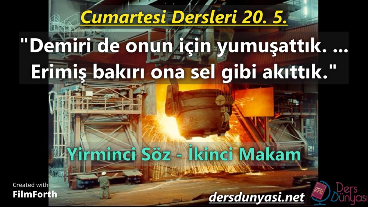Demiri de onun için yumuşattık. ... Erimiş bakırı ona sel gibi akıttık. Sebe' Sûresi, 34ç10-12. - Cumartesi Dersleri 20. 5.