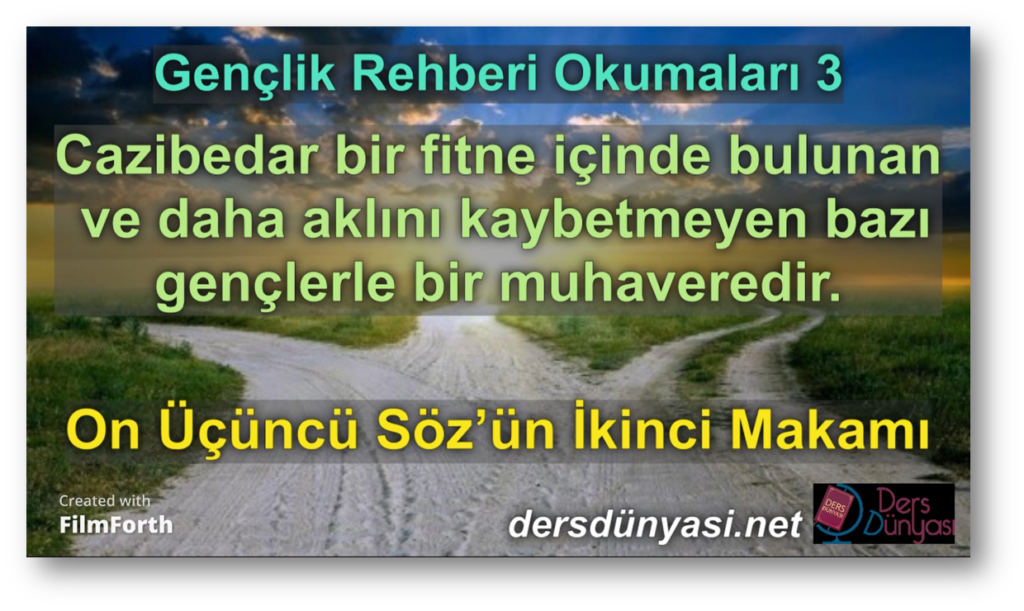 Cazibedar bir fitne içinde bulunan ve daha aklını kaybetmeyen bazı gençlerle bir muhaveredir. - On Üçüncü Söz’ün İkinci Makamı - GENÇLİK REHBERİ OKUMALARI 3