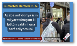 Acaba sırf dünya için mi yaratılmışsın ki bütün vaktini ona sarf ediyorsun? - Cumartesi Dersleri 21. 5.