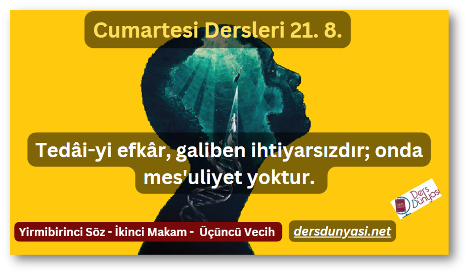 Tedâi-yi efkâr, galiben ihtiyarsızdır; onda mes'uliyet yoktur. - Cumartesi Dersleri 21. 8.