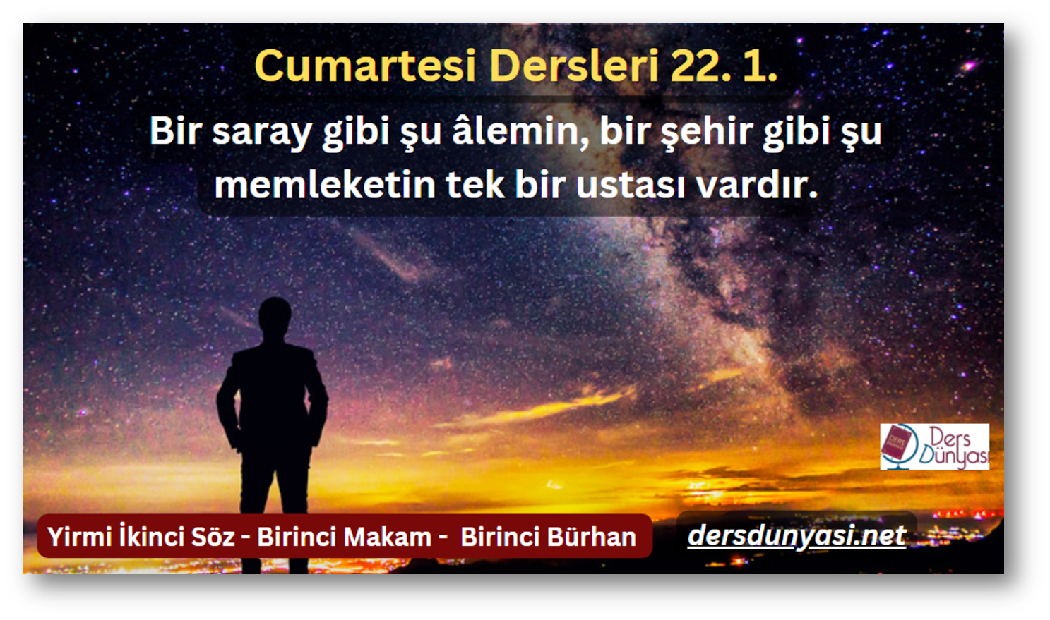 Bir saray gibi şu âlemin, bir şehir gibi şu memleketin tek bir ustası vardır. - Cumartesi Dersleri 22. 1.