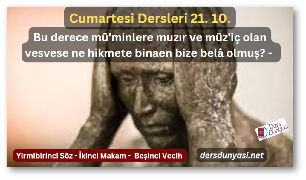 Bu derece mü'minlere muzır ve müz'iç olan vesvese ne hikmete binaen bize belâ olmuş? - Cumartesi Dersleri 21. 10.