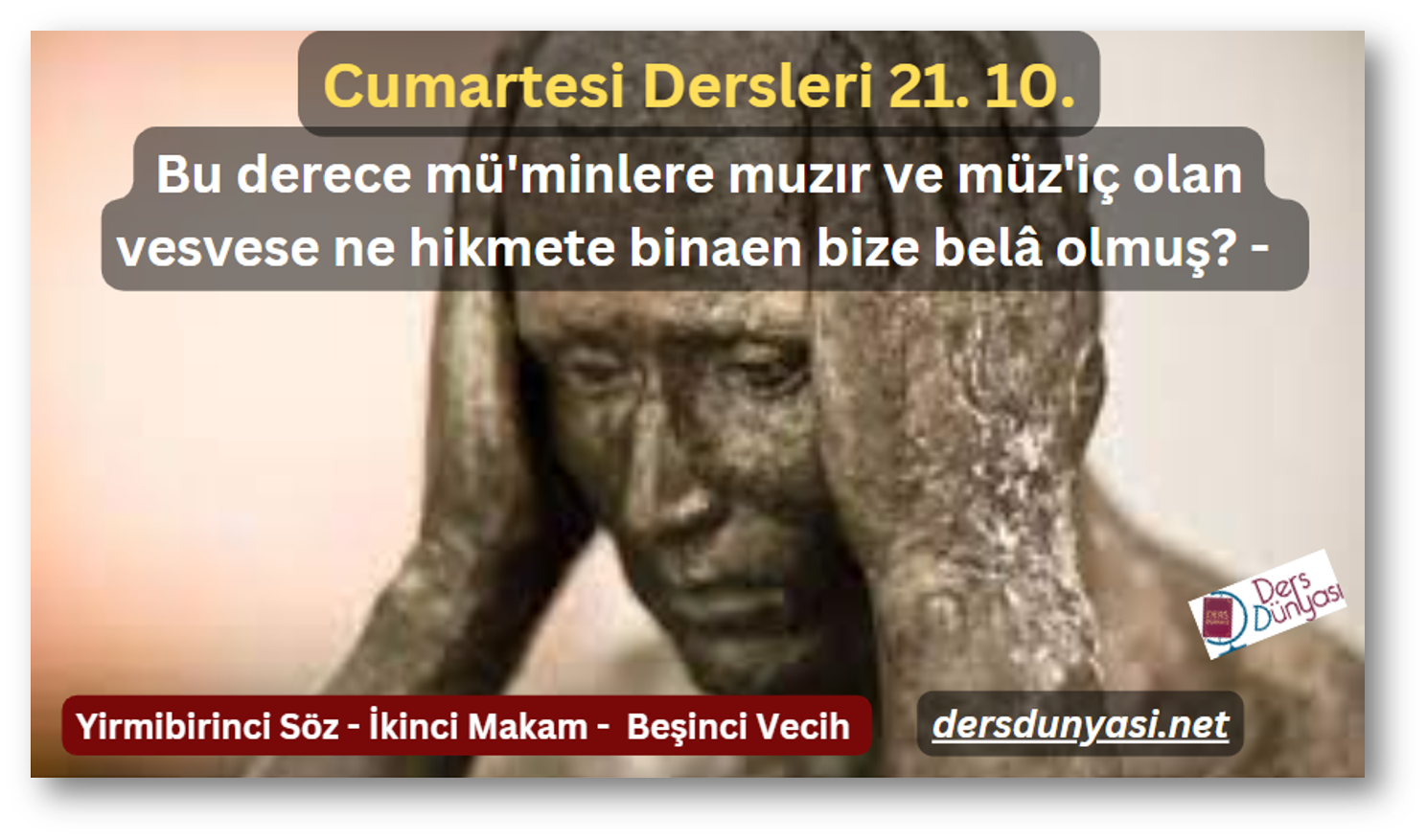 Bu derece mü'minlere muzır ve müz'iç olan vesvese ne hikmete binaen bize belâ olmuş? - Cumartesi Dersleri 21. 10.