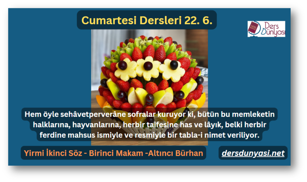 Hem öyle sehâvetperverâne sofralar kuruyor ki, bütün bu memleketin halklarına, hayvanlarına, herbir taifesine has ve lâyık, belki herbir ferdine mahsus ismiyle ve resmiyle bir tabla-i nimet veriliyor. - Cumartesi Dersleri 22. 6.