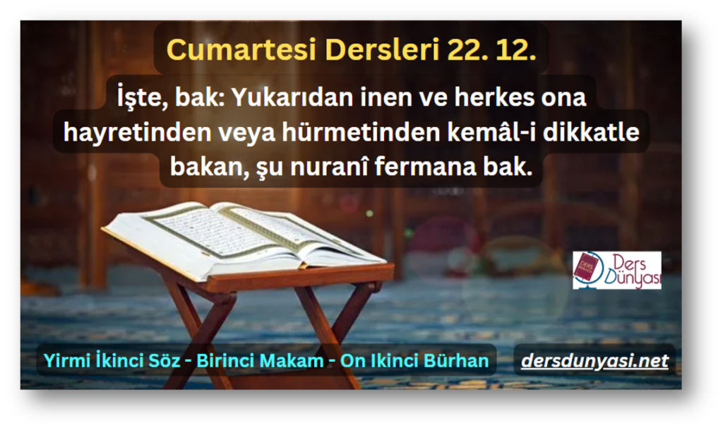 İşte, bak Yukarıdan inen ve herkes ona hayretinden veya hürmetinden kemâl-i dikkatle bakan, şu nuranî fermana bak. - Cumartersi Dersleri 22. 12.