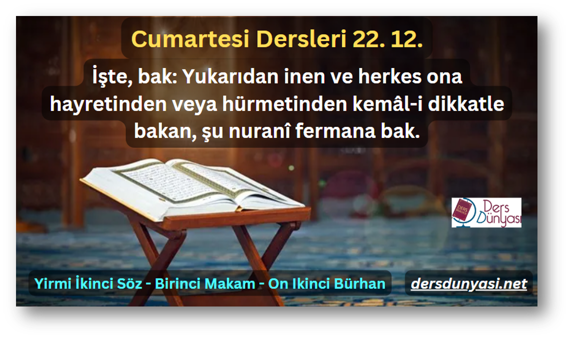 İşte, bak Yukarıdan inen ve herkes ona hayretinden veya hürmetinden kemâl-i dikkatle bakan, şu nuranî fermana bak. - Cumartersi Dersleri 22. 12.