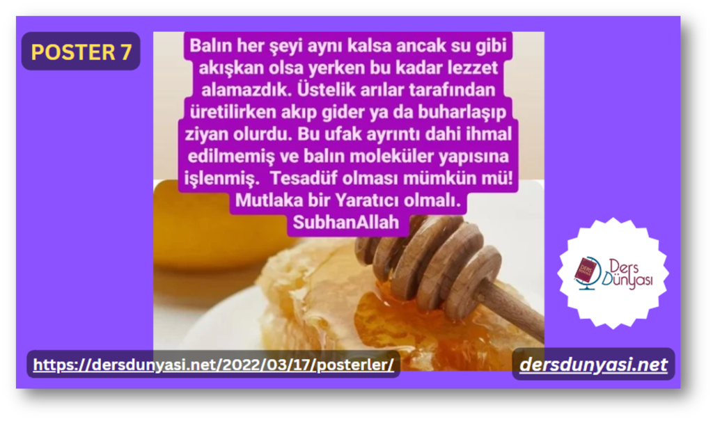 Balın her şeyi aynı kalsa ancak su gibi akışkan olsa yerken bu kadar lezzet alamazdık. Üstelik arılar tarafından üretilirken akıp gider ya da buharlaşıp ziyan olurdu. Bu ufak ayrıntı dahi ihmal edilmemiş ve balın moleküler yapısına işlenmiş. Tesadüf olması mümkün mü! Mutlaka bir yaratıcı olmalı. SubhanAllah