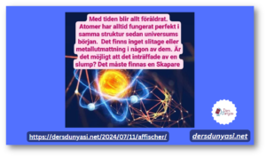 Med tiden blir allt föråldrat. Atomer har alltid fungerat perfekt i samma struktur sedan universums början. Det finns inget slitage eller metallutmattning i någon av dem. Är det möjligt att det inträffade av en slump? Det måste finnas en Skapare.