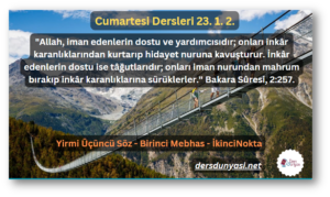 Allah, iman edenlerin dostu ve yardımcısıdır; onları inkâr karanlıklarından kurtarıp hidayet nuruna kavuşturur. İnkâr edenlerin dostu ise tâğutlarıdır; onları iman nurundan mahrum bırakıp inkâr karanlıklarına sürüklerler. Bakara Sûresi, 2257. - Cumartesi Dersleri 23. 1. 2.