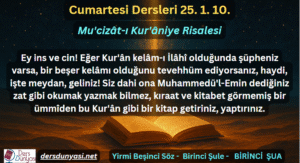 Ey ins ve cin! Eğer Kur'ân kelâm-ı İlâhî olduğunda şüpheniz varsa, bir beşer kelâmı olduğunu tevehhüm ediyorsanız, haydi, işte meydan, geliniz! Siz dahi ona Muhammedü'l-Emin dediğiniz zat gibi okumak yazmak bilmez, kıraat ve kitabet görmemiş bir ümmîden bu Kur'ân gibi bir kitap getiriniz, yaptırınız. - Cumartesi Dersleri 25. 1. 10.