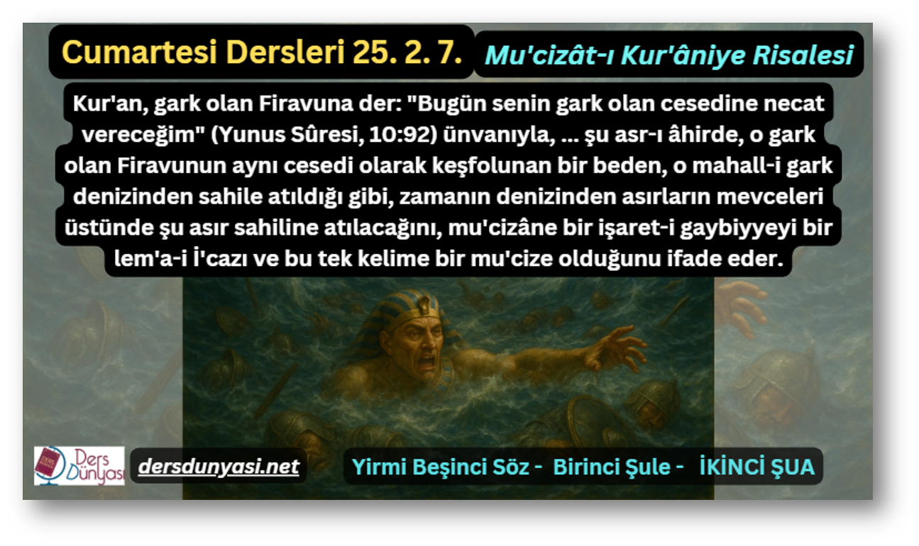 Kur'an, gark olan Firavuna der: "Bugün senin gark olan cesedine necat vereceğim" (Yunus Sûresi, 10:92) ünvanıyla, ... şu asr-ı âhirde, o gark olan Firavunun aynı cesedi olarak keşfolunan bir beden, o mahall-i gark denizinden sahile atıldığı gibi, zamanın denizinden asırların mevceleri üstünde şu asır sahiline atılacağını, mu'cizâne bir işaret-i gaybiyyeyi bir lem'a-i İ'cazı ve bu tek kelime bir mu'cize olduğunu ifade eder. - Cumartesi Dersleri 25. 2. 7.