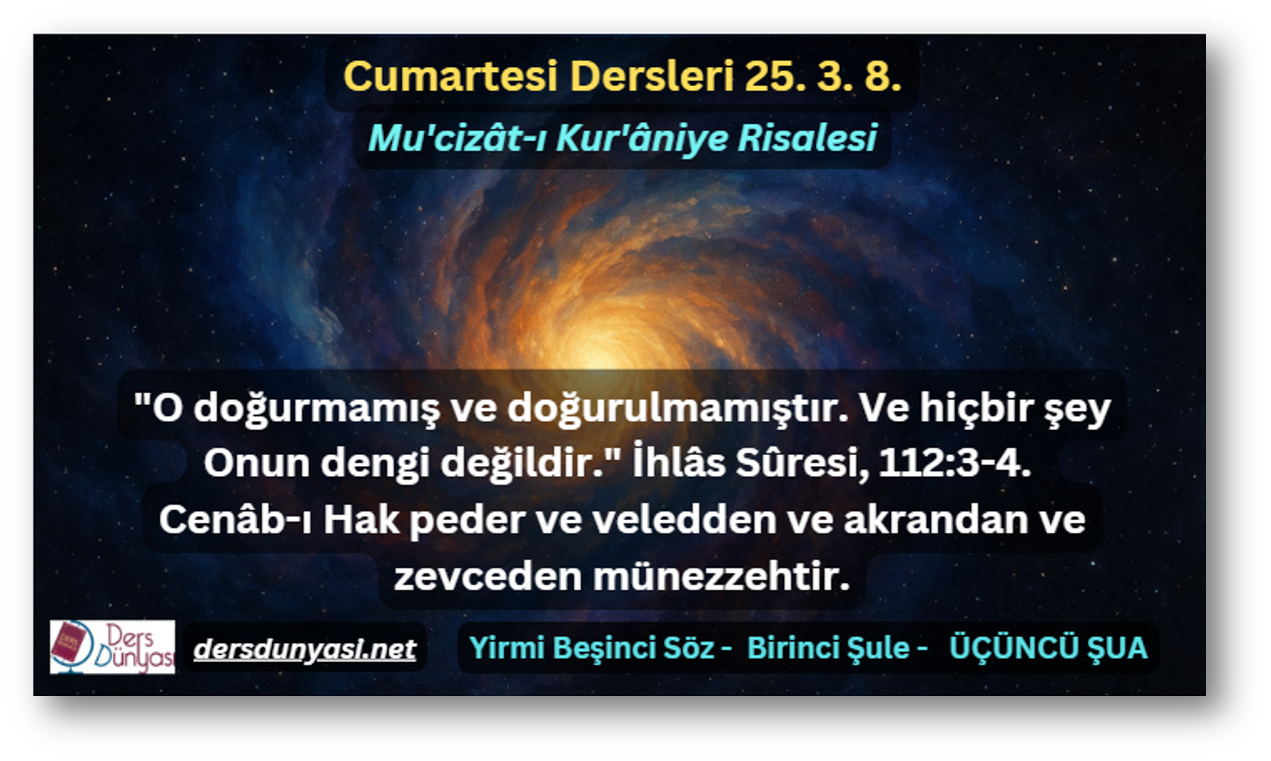 "O doğurmamış ve doğurulmamıştır. Ve hiçbir şey Onun dengi değildir." İhlâs Sûresi, 112:3-4. Cenâb-ı Hak peder ve veledden ve akrandan ve zevceden münezzehtir. - Cumartesi Dersleri 25. 3. 8.