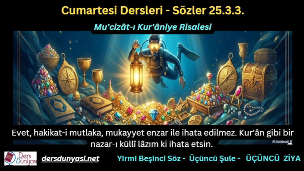 Evet, hakikat-i mutlaka, mukayyet enzar ile ihata edilmez. Kur'ân gibi bir nazar-ı küllî lâzım ki ihata etsin. -Sözler 25.3.3.